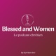 Blessed and Women : Le podcast chrétien