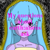 My questions about earth:aliens ask - Melody Wright