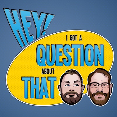 Hey! I Got a Question About That Hey! I Got a Question About That