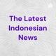 The Latest Indonesian News