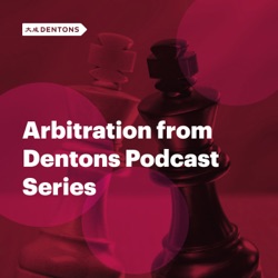 Arbitration from Dentons Podcast Series