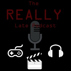 The REALLY Late Podcast
