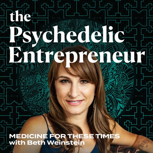 The Psychedelic Entrepreneur - Medicine for These Times with Beth Weinstein Artwork