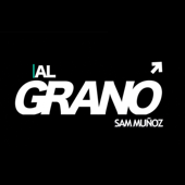 AL GRANO | Sam Muñoz - Sam Muñoz