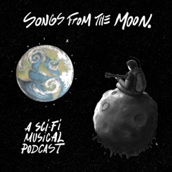 Songs From The Moon: A Sci-Fi Musical Podcast