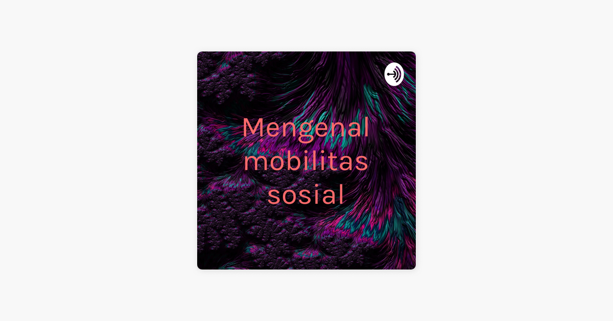 ‎Mengenal Mobilitas Sosial On Apple Podcasts