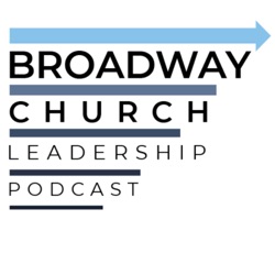 Broadway Church Leadership Podcast