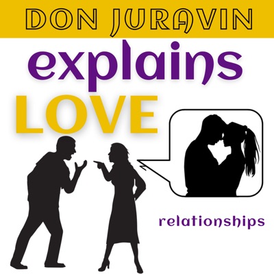 DON JURAVIN Explains Love and Relationships DON JURAVIN Explains Love and Relationships