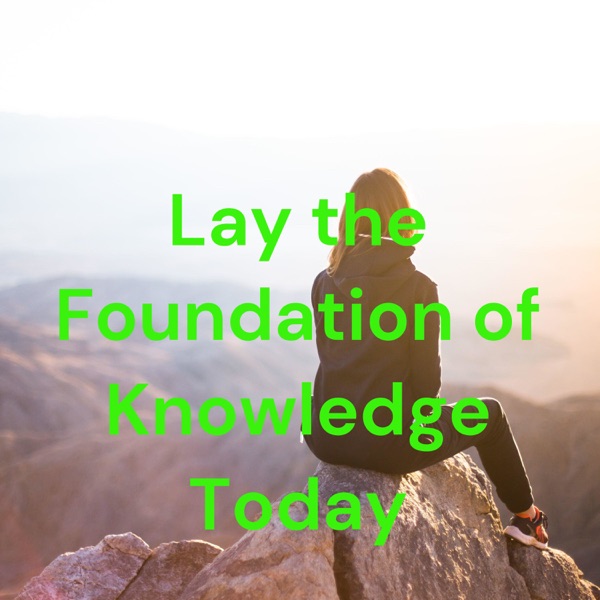 Lay the Foundation of Knowledge Today Artwork