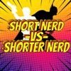 Short Nerd -VS- Shorter Nerd Podcast artwork