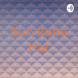 Sun Raha Hai