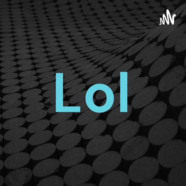 Lol Lol Podcast Podtail