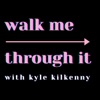 Walk Me Through It with Kyle Kilkenny artwork