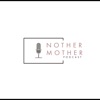 Nother Mother Podcast artwork