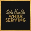Side Hustle While Serving artwork