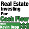 Real Estate Investing For Cash Flow Hosted by Kevin Bupp.