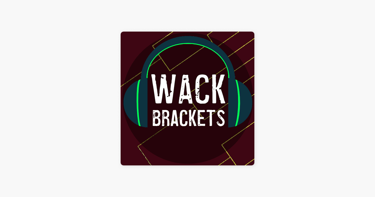 ‎wack Brackets On Apple Podcasts 