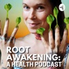 Root Awakening™: A Health Podcast artwork