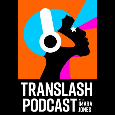 TransLash Podcast with Imara Jones TransLash Podcast with Imara Jones