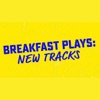 Breakfast Plays: New Tracks artwork