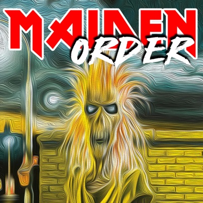 Maiden Order : An Iron Maiden Podcast Maiden Order : An Iron Maiden Podcast