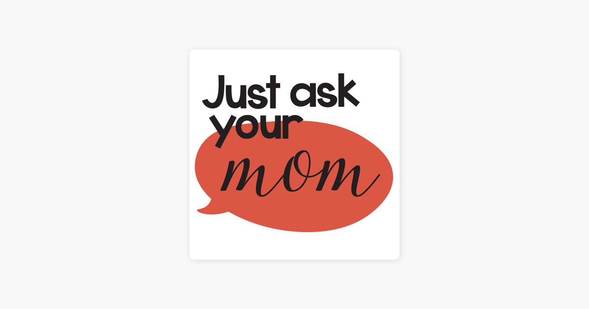 ‎just Ask Your Mom On Apple Podcasts 