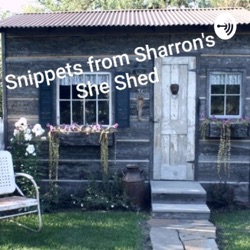 Snippits From Sharron's She-Shed!