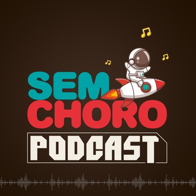 Sem Choro PodCast Sem Choro PodCast