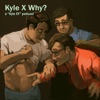 Kyle X Why? artwork