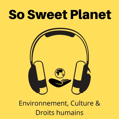 Le podcast de So Sweet Planet Le podcast de So Sweet Planet