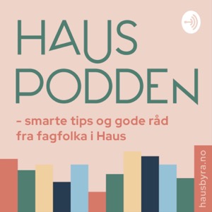 HausPodden - smarte tips og gode råd fra fagfolka i Haus Byrå