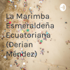 La Marimba Esmeraldeña Ecuatoriana (Derian Méndez) - VALENTIN MENDEZ
