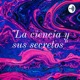 "La ciencia y sus secretos"