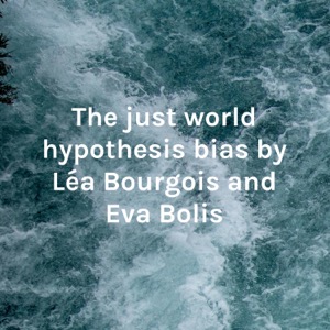 The just world hypothesis bias by Léa Bourgois and Eva Bolis