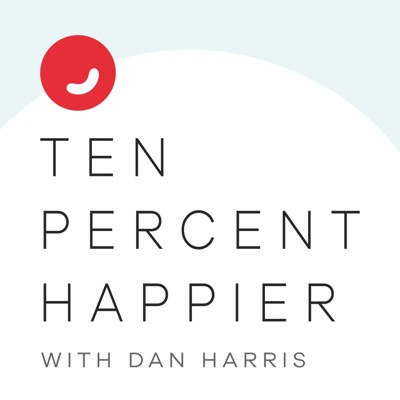 Ten Percent Happier with Dan Harris Ten Percent Happier with Dan Harris