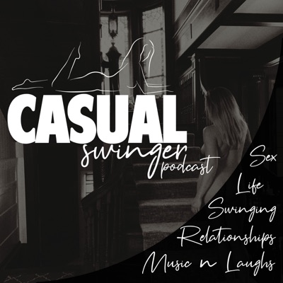 Casual Swinger - A Swinging Lifestyle Podcast Casual Swinger - A Swinging Lifestyle Podcast