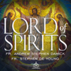 The Lord of Spirits - Fr. Andrew Stephen Damick, Fr. Stephen De Young, and Ancient Faith Ministries