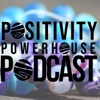 The Positivity Powerhouse Podcast artwork