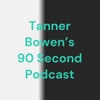 Tanner Bowen's 90 Second Podcast artwork