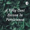 A Fifty Cent Lesson In Persistence - Sachin Patel