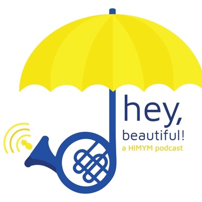 Hey, Beautiful! A How I Met Your Mother Podcast Hey, Beautiful! A How I Met Your Mother Podcast
