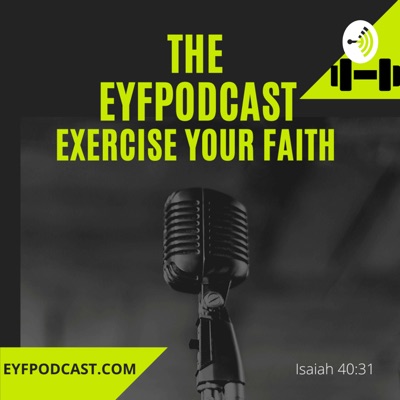 EYFPodcast Exercise Your Faith EYFPodcast Exercise Your Faith