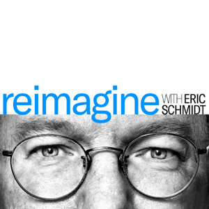 Reimagine with Eric Schmidt podcast