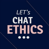 Let's Chat Ethics - Let's Chat Ethics