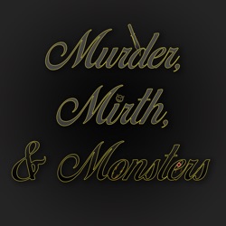 Murder, Mirth, & Monsters Podcast