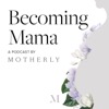 Becoming Mama™: A Pregnancy and Birth Podcast by Motherly