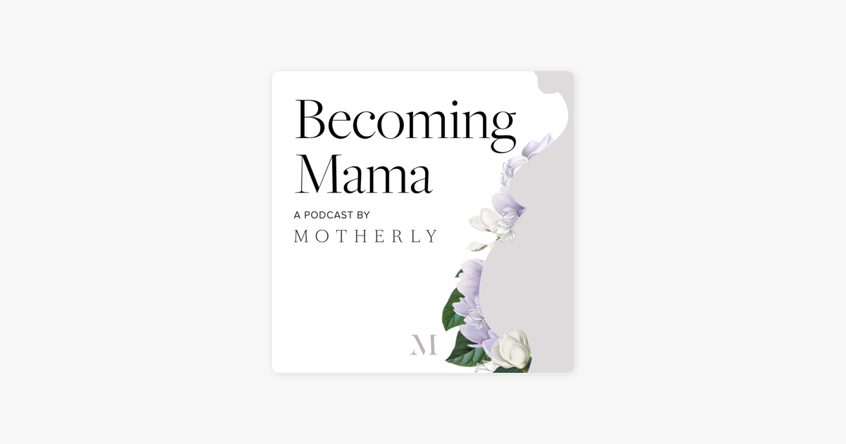 becoming mama a pregnancy and birth podcast by motherly auf apple podcasts