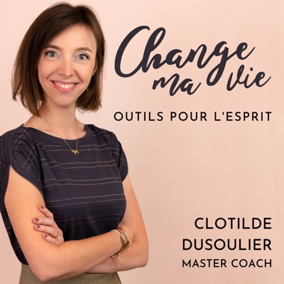 Change ma vie : Outils pour l'esprit:Clotilde Dusoulier