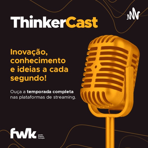 ThinkerCast: Compartilhar, conhecimento e práticas sobre Gestão e Inovação