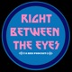Right Between The Eyes Podcast